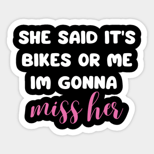 she said it's bikes or me im gonna miss her back print Sticker